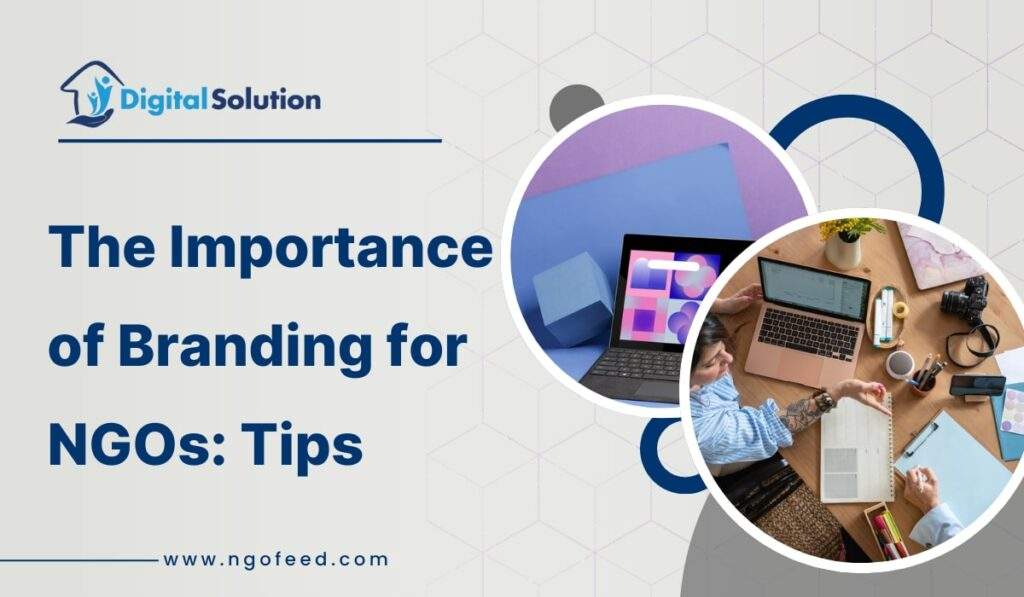 The Importance of Branding for NGOs: Tips, Role, Challenges, Future, Elements etc