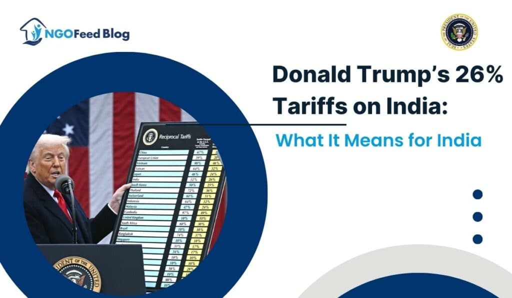 Trump 26% Tariffs on India: What’s the Impact—and Could NGOs Be Affected Too?