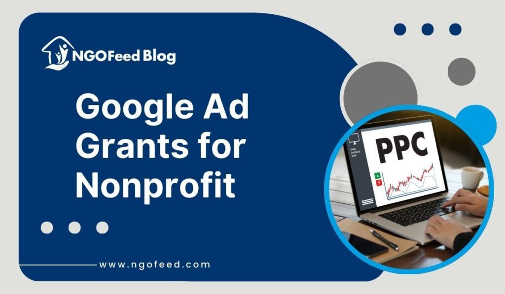 Google Ad Grants for Nonprofit: How to Apply, Eligibility, Process, Benefits etc.