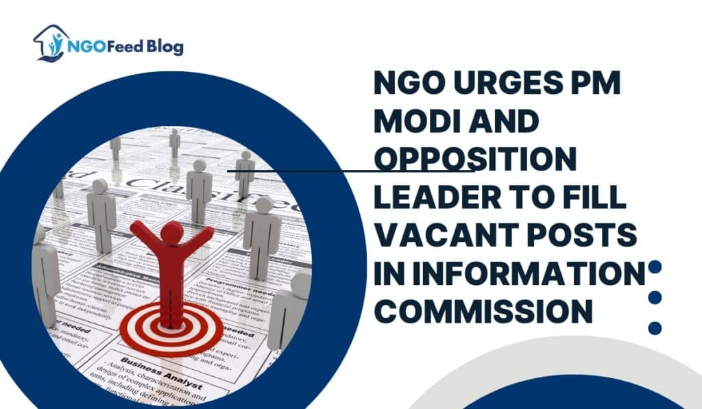 Backlog Piling Up: NGO Urges PM Modi and Leader of Opposition to Fill Information Commission Vacancies
