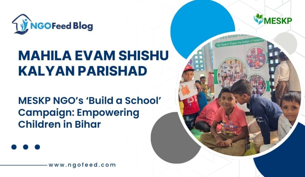 MESKP Build a School Campaign Success Story: Empowering Children Through Education and Creativity in Bihar