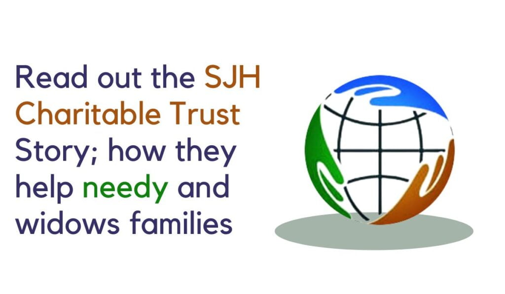 Read out the SJH Charitable Trust Story; how they help needy and widows families