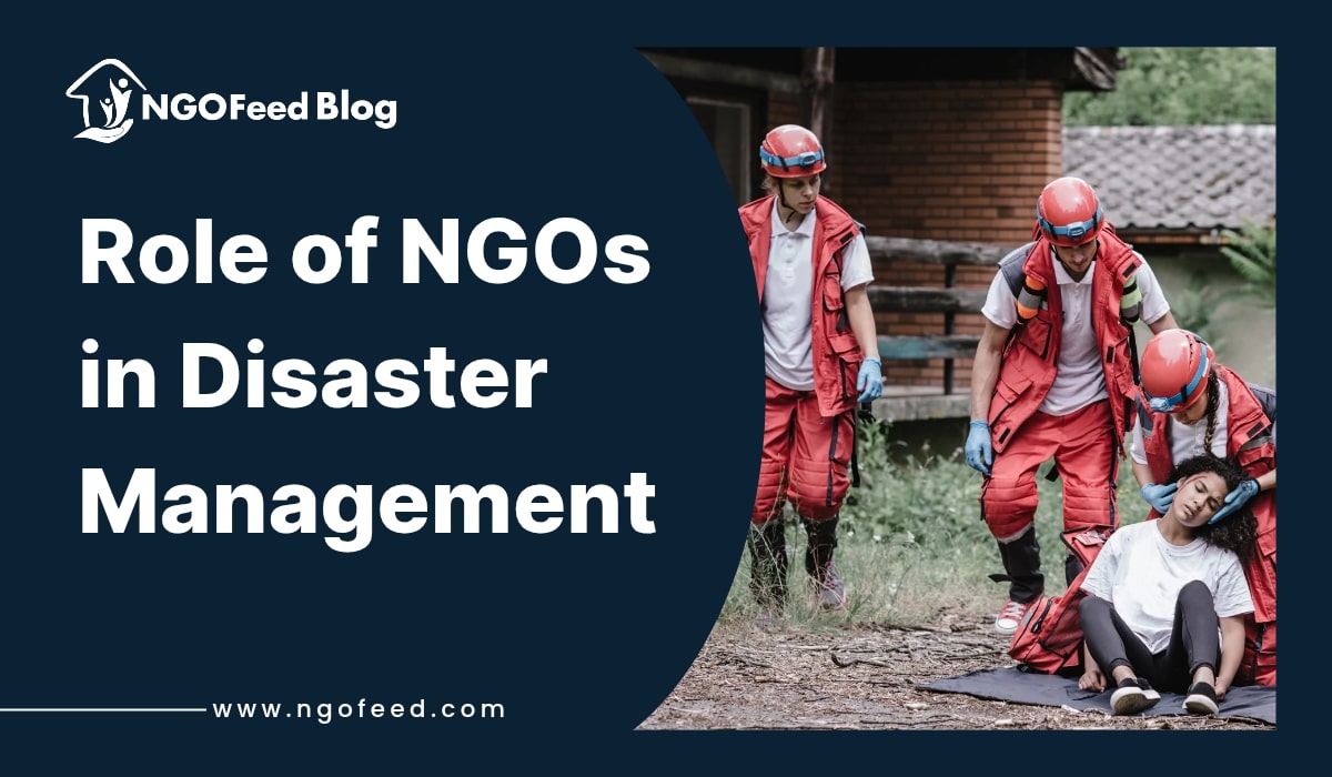 NGOs in Disaster Management: NGO's Work, Challenges, Best Practice, Role of NGOs Role of NGOs in Disaster Management