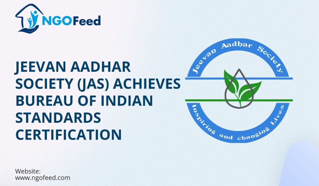 Jeevan Aadhar Society (JAS) Achieves Bureau of Indian Standards Certification