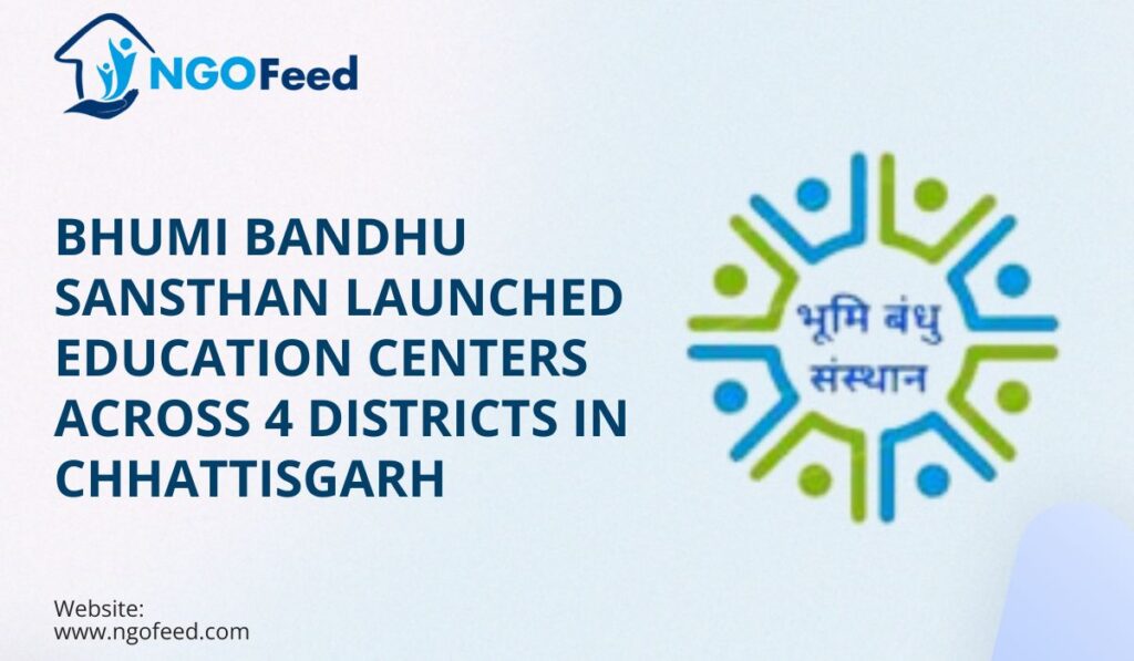 Bhumi Bandhu Sansthan Launched Education Centers Across 4 Districts in Chhattisgarh