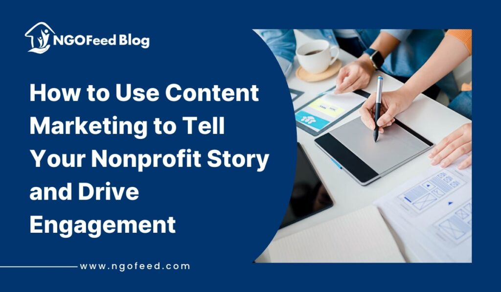 How to Use Content Marketing to Tell Your Nonprofit Story and Drive Engagement How to Use Content Marketing to Tell Your Nonprofit Story and Drive Engagement