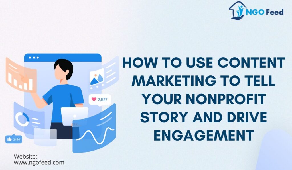 How to Use Content Marketing to Tell Your Nonprofit Story and Drive Engagement