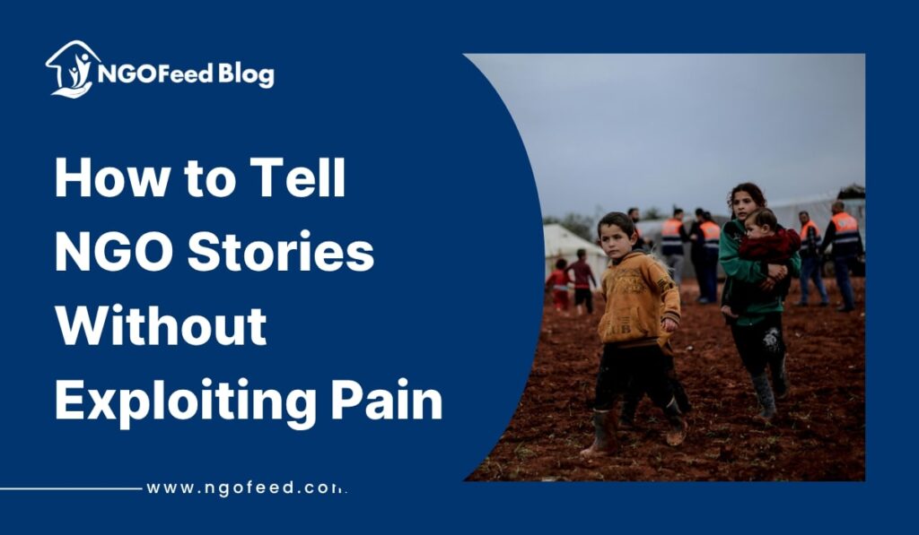How to Tell NGO Stories Without Exploiting Pain
