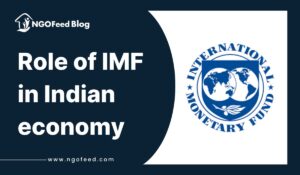 Role of IMF in Indian Economy: Work, Impact, NGO Perspective, Objective, etc.
