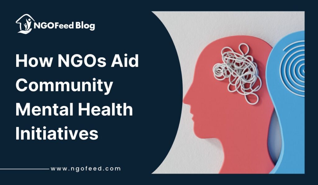 How NGOs Aid Community Mental Health Initiatives How NGOs Aid Community Mental Health Initiatives