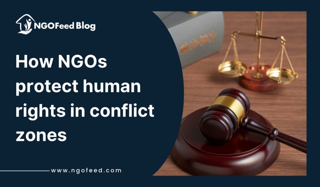 How NGOs Protect Human Rights in Conflict Zones How NGOs protect human rights in conflict zones