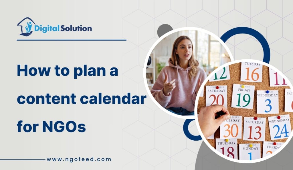 How to plan a content calendar for NGOs: balancing awareness, storytelling, education, fundraisers and impact reports How to plan a content calendar for NGOs
