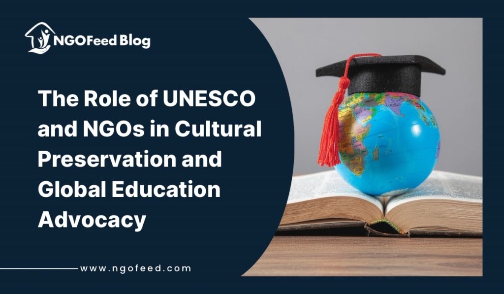 The Role of UNESCO and NGOs in Cultural Preservation and Global Education Advocacy The Role of UNESCO and NGOs in Cultural Preservation and Global Education Advocacy