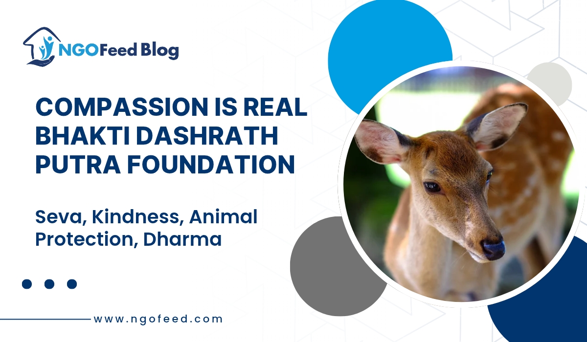 Compassion Is Real Bhakti Dashrath Putra Foundation