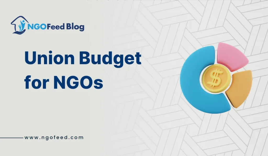 Union Budget For NGOs: Signals a New Phase for Nonprofits and Social Development Union budget
