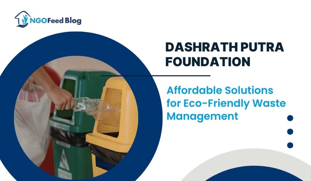 Dashrath Putra Foundation Affordable Solutions for Eco-Friendly Waste Management