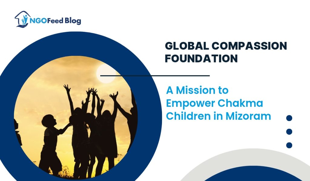 Global Compassion Foundation Empower Chakma Children in Mizoram