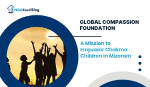 Global Compassion Foundation: Building Hope Through Education: A Mission to Empower Chakma Children in Mizoram