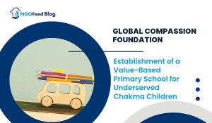 Global Compassion Foundation (GCF): Establishment of a Value-Based Primary School for Underserved Chakma Children