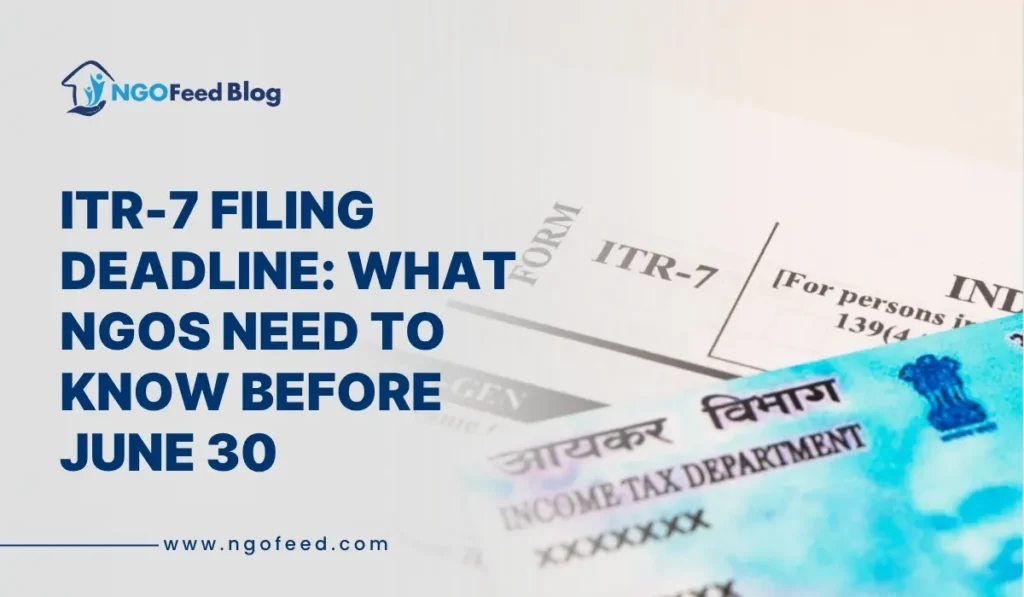ITR-7 Filing Deadline: What NGOs Need to Know Before June 30 ITR-7 Filing Deadline