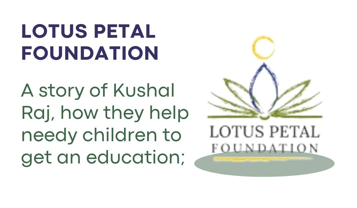 Lotus Petal Foundation A story of Kushal Raj, how they help needy children to get an education; read the story now